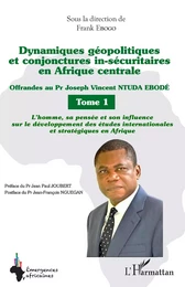 Dynamiques géopolitiques et conjonctures in-sécuritaires en Afrique centrale Tome 1