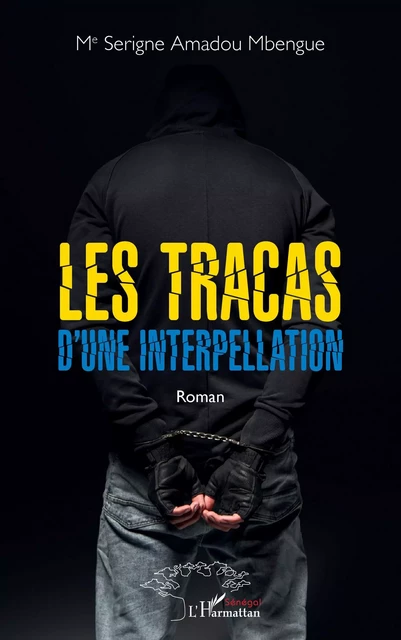 Les tracas d'une interpellation - Serigne Amadou Mbengue - Editions L'Harmattan