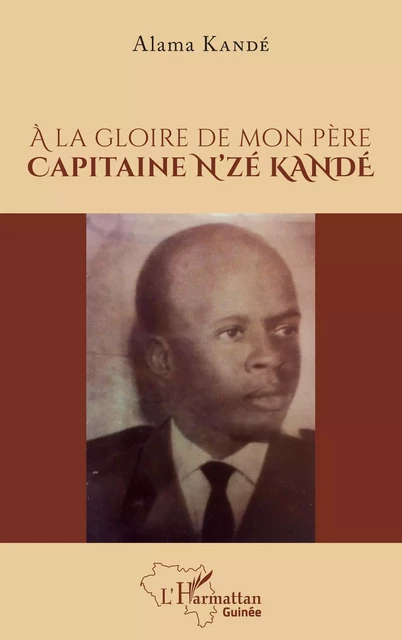 À la gloire de mon père Capitaine N'zé KANDÉ - Alama Kandé - Editions L'Harmattan