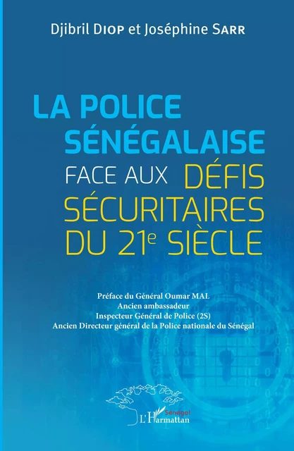 La Police sénégalaise face aux défis sécuritaires du 21e Siècle - Djibril Diop, Joséphine Sarr - Editions L'Harmattan