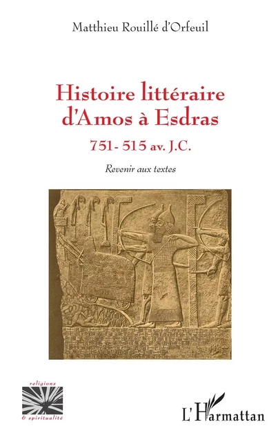 Histoire littéraire d'Amos à Esdras - Matthieu Rouillé d'Orfeuil - Editions L'Harmattan