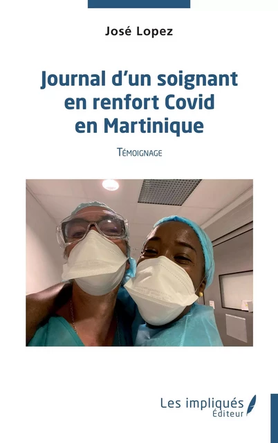 Journal d'un soignant en renfort Covid en Martinique - José Lopez - Les Impliqués