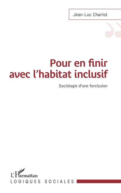 Pour en finir avec l'habitat inclusif - Jean-Luc Charlot - Editions L'Harmattan