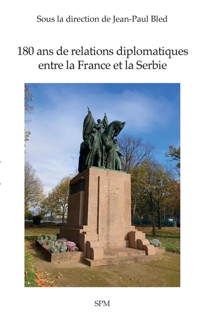 180 ans de relations diplomatiques entre la France et la Serbie - Jean-Paul Bled - SPM