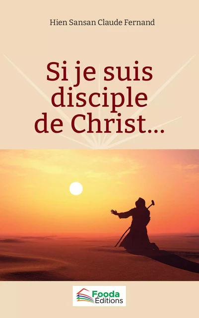 Si je suis disciple de Christ... - Claude Fernand Hien Sansan - Fooda Editions