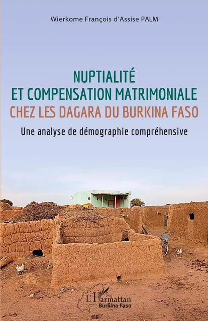 Nuptialité et compensation matrimoniale chez les Dagara du Burkina Faso - Wierkome François d'Assise Palm - Editions L'Harmattan