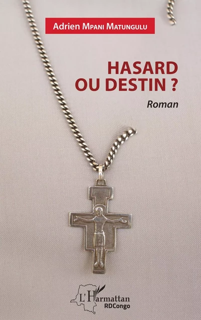 Hasard ou destin ? - Adrien Mpani Matungulu - Editions L'Harmattan