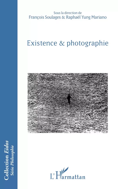 Existence et photographie - François Soulages, Raphaël Yung Mariano - Editions L'Harmattan