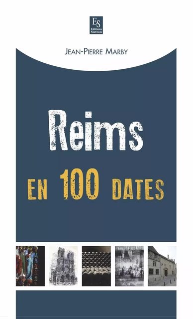 Reims en 100 dates -  - Editions Sutton