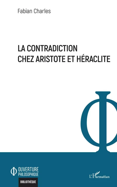 La contradiction chez Aristote et Héraclite - Fabian Charles - Editions L'Harmattan