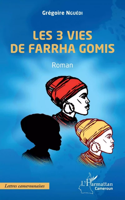 Les 3 vies de Farrha Gomis - Grégoire Nguédi - Editions L'Harmattan