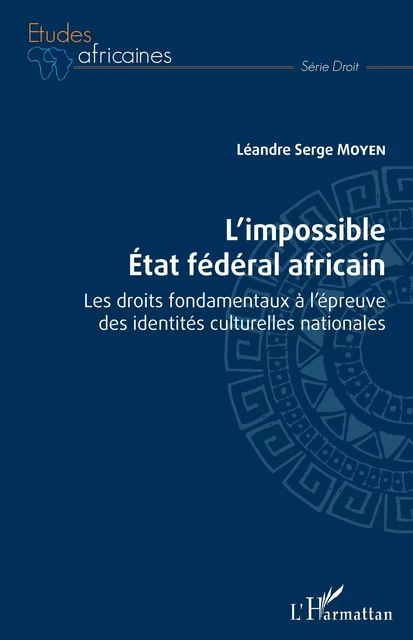 L'impossible État fédéral africain - Léandre Serge Moyen - Editions L'Harmattan