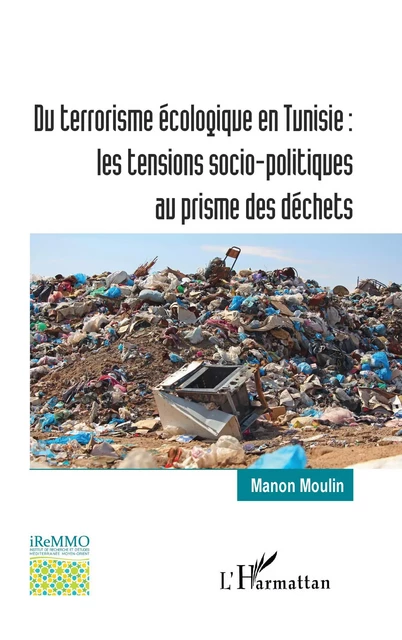 Du terrorisme écologique en Tunisie : les tensions socio-politiques au prisme des déchets - Manon Moulin - Editions L'Harmattan