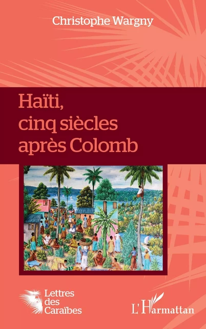 Haïti, cinq siècles après Colomb - Christophe Wargny - Editions L'Harmattan