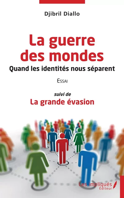 Guerre des mondes Quand les identités nous séparent - Djibril Diallo - Les Impliqués