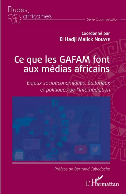 Ce que les GAFAM font aux médias africains - El Hadji Malick Ndiaye - Editions L'Harmattan