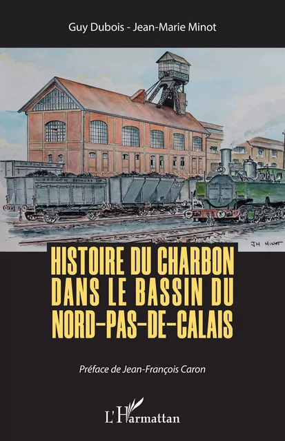 Histoire du charbon dans le bassin du Nord-Pas-de-Calais - Guy Dubois, Jean-Marie Minot - Editions L'Harmattan