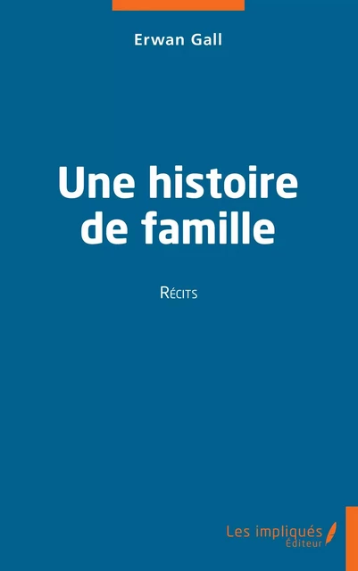 Une histoire de famille - Erwan Gall - Les Impliqués