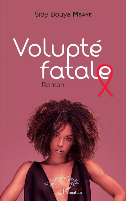 Volupté fatale. Roman -  Mbaye sidy bouya - Editions L'Harmattan