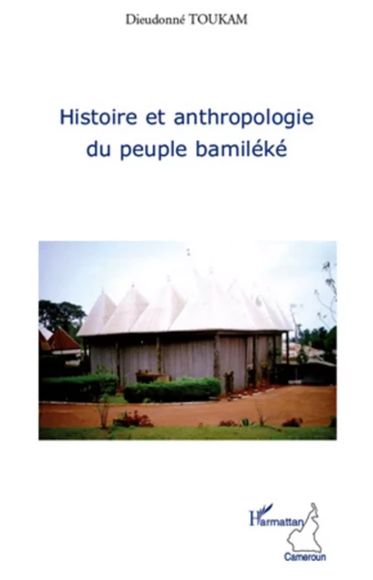 Histoire et anthropologie du peuple bamiléké - Dieudonné Toukam - Editions L'Harmattan