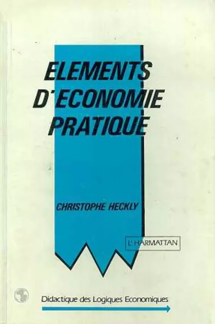 Eléments d'économie pratique - Christophe Heckly - Editions L'Harmattan