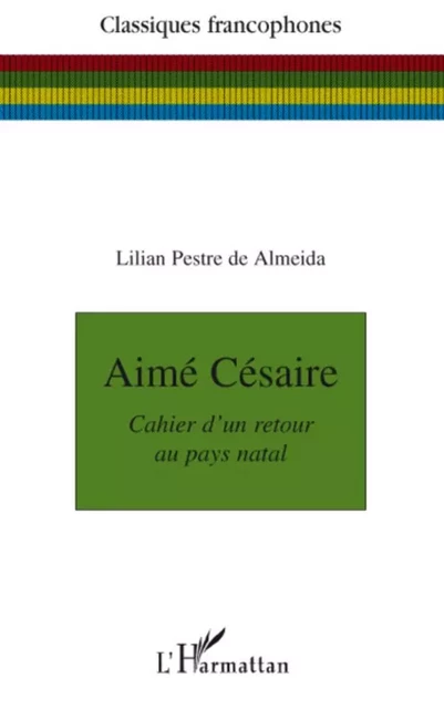 Aimé Césaire - Lilian Pestre de Almeida - Editions L'Harmattan