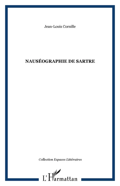 Nauséographie de Sartre - Jean-Louis Cornille - Editions L'Harmattan