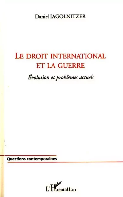 Le droit international et la guerre - Daniel Iagolnitzer - Editions L'Harmattan