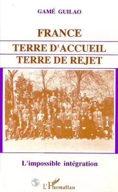 France : terre d'accueil, terre de rejet - Garné Guilao - Editions L'Harmattan