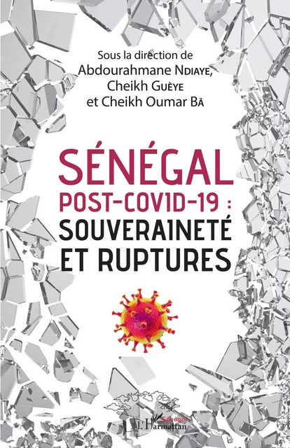 Sénégal post-Covid-19 : souveraineté et ruptures - Abdourahmane Ndiaye, Cheikh Gueye, Cheikh Oumar Ba - Editions L'Harmattan