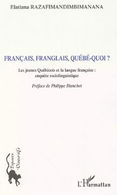 Français, Franglais, Québé-quoi ? - Elatiana Razafimandimbimanana - Editions L'Harmattan