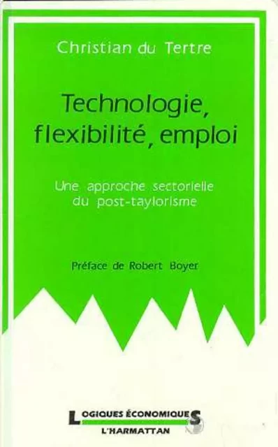 Technologie, flexibilité, emploi - Christian Du Tertre - Editions L'Harmattan