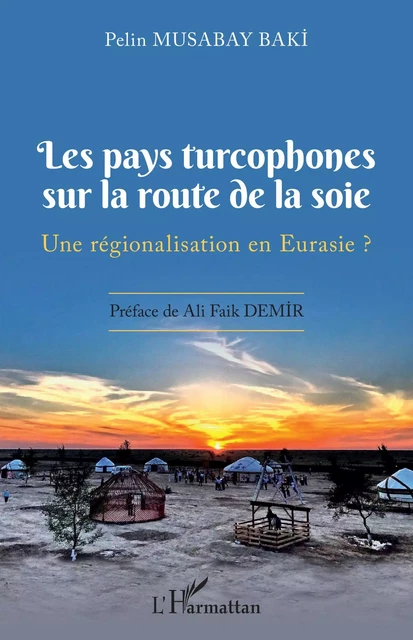 Les pays turcophones sur la route de la soie - Pelin Musabay Baki - Editions L'Harmattan