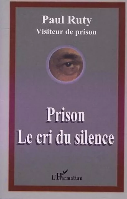 PRISON LE CRI DU SILENCE - Paul Ruty - Editions L'Harmattan