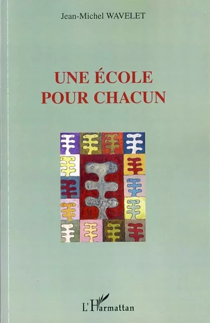 Une école pour chacun - Jean-Michel Wavelet - Editions L'Harmattan