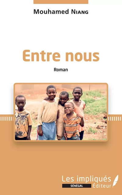 Entre nous. Roman - Mouhamed Niang - Les Impliqués