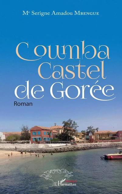 Coumba Castel de Gorée - Serigne Amadou Mbengue - Editions L'Harmattan