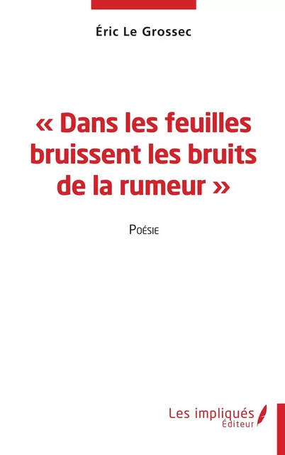 Dans les feuilles bruissent les bruits de la rumeur - Éric le Grossec - Les Impliqués