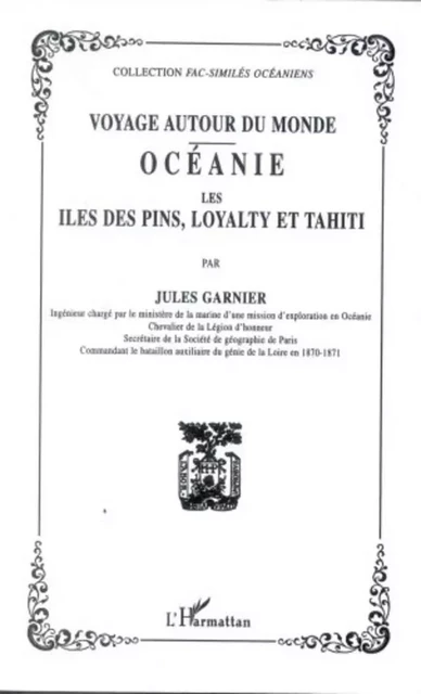 VOYAGE AUTOUR DU MONDE : Océanie, Les Iles des Pins, Loyalty, et Tahiti - Jules Garnier - Editions L'Harmattan