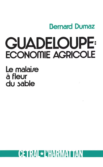 Guadeloupe : économie agricole - Bernard Dumaz - Editions L'Harmattan