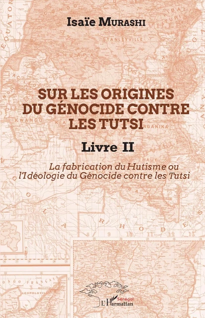 Sur les origines du génocide contre les Tutsi Livre II - Isaïe Murashi - Editions L'Harmattan