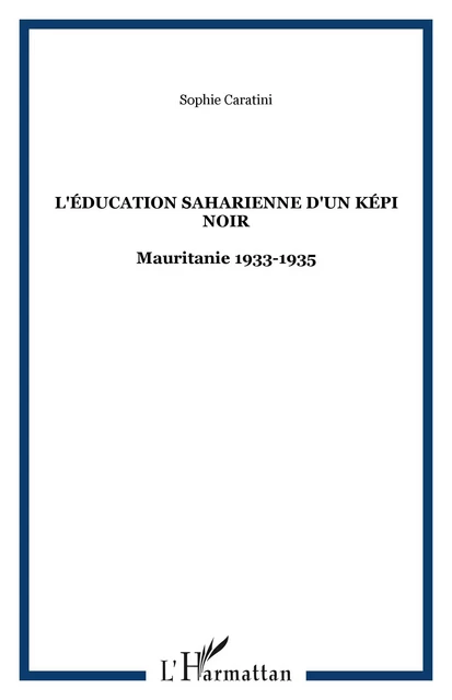 L'ÉDUCATION SAHARIENNE D'UN KÉPI NOIR - Sophie Caratini - Editions L'Harmattan