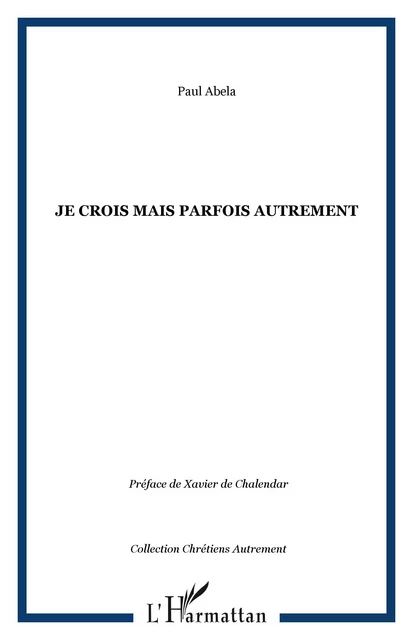 Je crois mais parfois autrement - Paul Abela - Editions L'Harmattan