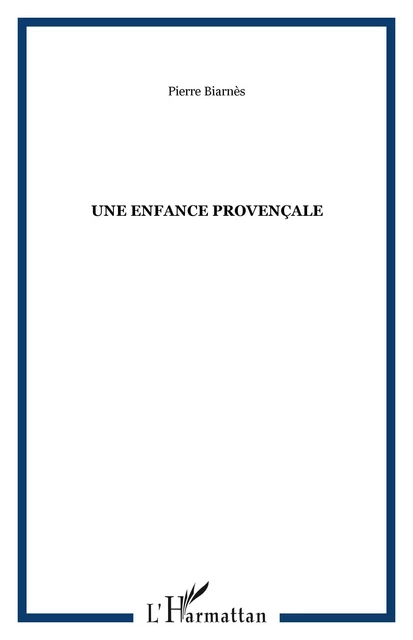 Une enfance provençale - Pierre Biarnès - Editions L'Harmattan