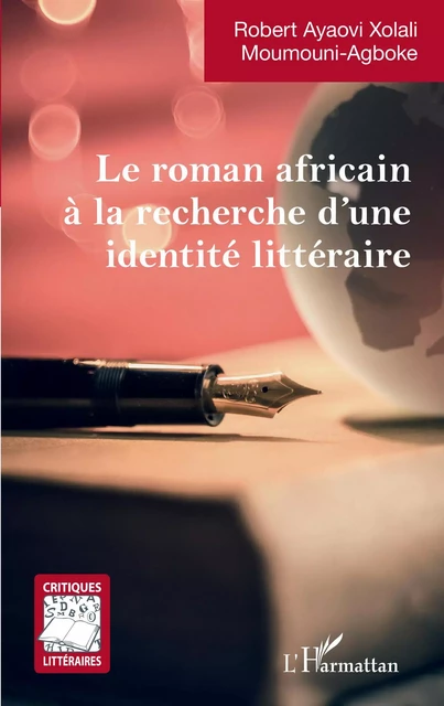 Le roman africain à la recherche d'une identité littéraire - Robert Ayaovi Xolali Moumouni-Agboke - Editions L'Harmattan