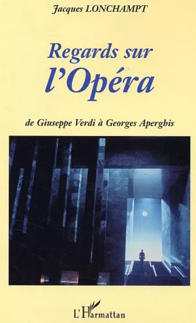 Regards sur l'Opéra - Jacques Lonchampt - Editions L'Harmattan