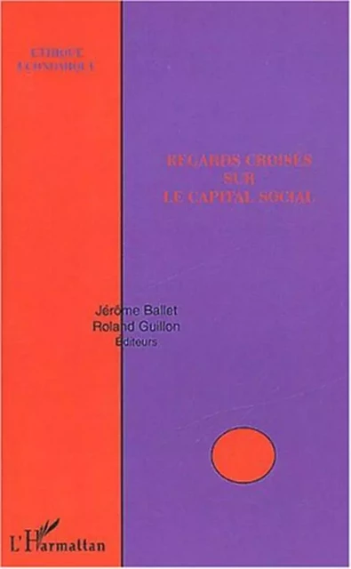 Regards croisés sur le capital social - Roland Guillon, Jérôme Ballet - Editions L'Harmattan