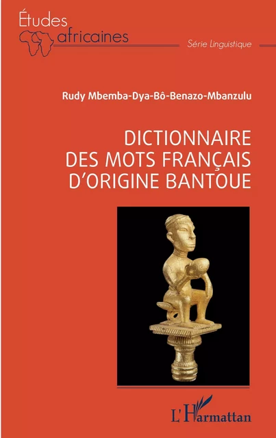 Dictionnaire des mots français d'origine bantoue - Rudy Mbemba Dya Bô Benazo-Mbanzulu - Editions L'Harmattan