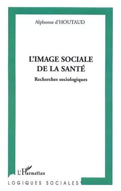 L'IMAGE SOCIALE DE LA SANTE - Alphonse d' Houtaud - Editions L'Harmattan