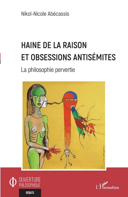 Haine de la raison et obsessions antisémites - Nikol-Nicole Abecassis - Editions L'Harmattan